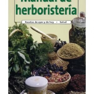 MANUAL DE HERBORISTERIA (GUIAS DEL NATURALISTA-PLANTAS MEDICINALES, HIERBAS Y HERBORISTERÍA)
