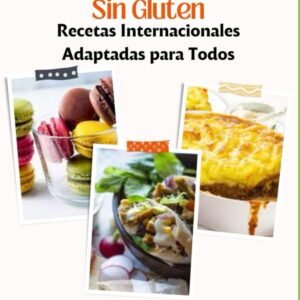 Sabores Globales Sin Gluten Recetas Internacionales Adaptadas para Todos: Comida sin gluten y sin lactosa / Cocina vegetariana sin gluten / Celiacos ... (Recetas de Cocina y postres Saludables)