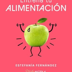 Entrena tu alimentación: Mitos y verdades sobre nutrición deportiva (Vergara)