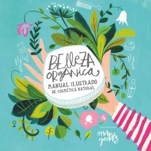 Belleza orgánica. Manual ilustrado de cosmética natural (GGDiy)