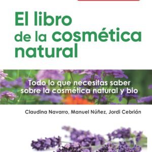 El Libro De La Cosmética natural (N. E.): Todo lo que necesitas saber sobre la cosmética natural y bio: 8 (Proyecto Natur)