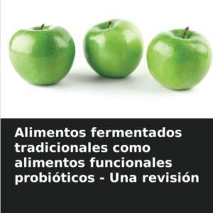 Alimentos fermentados tradicionales como alimentos funcionales probióticos - Una revisión