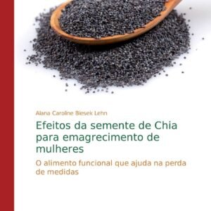 Efeitos da semente de Chia para emagrecimento de mulheres: O alimento funcional que ajuda na perda de medidas