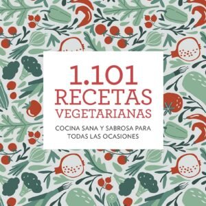 1.101 recetas vegetarianas: Cocina sana y sabrosa para todas las ocasiones (Alimentación)