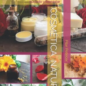 Cosmética Natural: Creando productos naturales de cuidado y bienestar