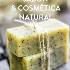 Jabón & Cosmética Natural: Una Guía Práctica Sin Secretos