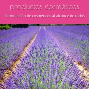 Aprende a formular productos cosméticos: Formulación de cosméticos al alcance de todos