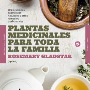 Plantas medicinales para toda la familia: 175 infusiones, cosméticos naturales y remedios tradicionales (SALUD Y PLANTAS)