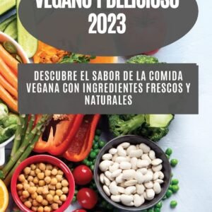 Vegano y delicioso 2023: Descubre el sabor de la comida vegana con ingredientes frescos y naturales