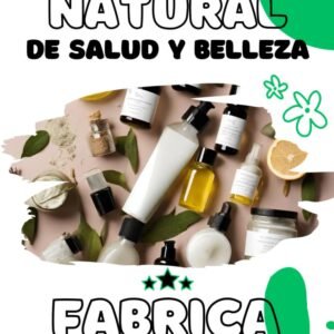 Cosmética natural de salud y belleza: Fabrica tus productos